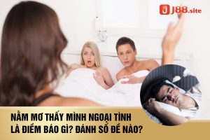 Nằm mơ thấy mình ngoại tình là điềm báo gì